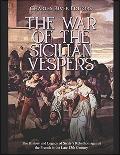 indir The War of the Sicilian Vespers: The History and Legacy of Sicily’s Rebellion against the French in the Late 13th Century