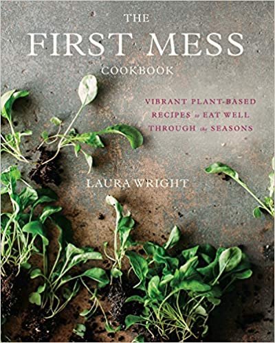 ダウンロード  The First Mess Cookbook: Vibrant Plant-Based Recipes to Eat Well Through the Seasons 本