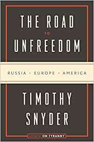 ダウンロード  The Road to Unfreedom: Russia, Europe, America 本