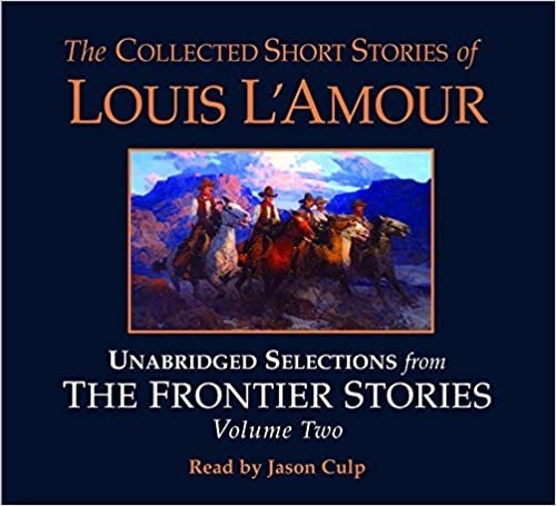 The Collected Short Stories of Louis L'Amour: Unabridged Selections from The Frontier Stories: Volume 2: What Gold Does to a Man; The Ghosts of Buckskin Run; The Drift; No Man's Mesa