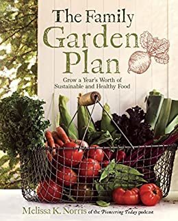 ダウンロード  The Family Garden Plan: Grow a Year's Worth of Sustainable and Healthy Food (English Edition) 本