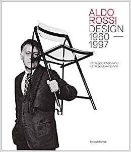 Aldo Rossi: Design. Catalogue Raisonné. 1980-1997