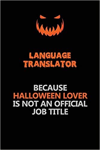 indir Language Translator Because Halloween Lover Is Not An Official Job Title: Halloween Scary Pumpkin Jack O&#39;Lantern 120 Pages 6x9 Blank Lined Paper Notebook Journal