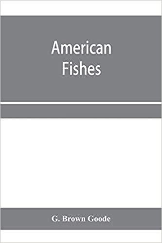 indir American fishes; a popular treatise upon the game and food fishes of North America, with especial reference to habits and methods of capture