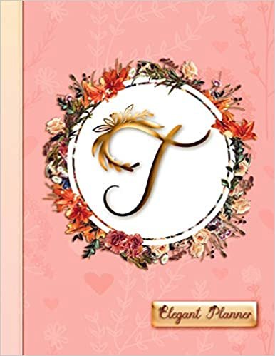 "T"  -  Elegant Planner: Women's 2019 Floral Calendar - Monthly, Weekly and Daily Entries indir