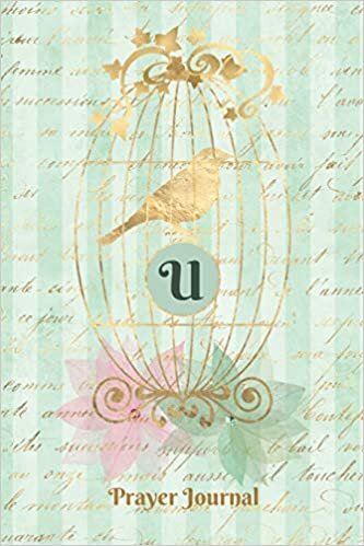 Praise and Worship Prayer Journal - Gilded Bird In A Cage - Monogram Letter U: Personalized Religious Devotional Church Sermon Bible Study Notebook indir