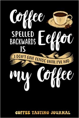 Kristine Coffee Spelled Backwards Is Eeffoc Funny Coffee Coffee Tasting Journal: Coffee Tracking and Rate, Coffee Varieties and Roasts Notebook For Coffee ... Lovers Woman and Men | Special Cover Edition تكوين تحميل مجانا Kristine تكوين
