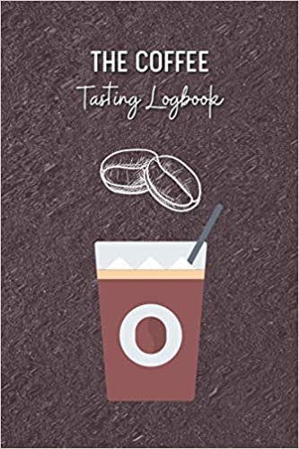 The Coffee Tasting Logbook: a taste Track writing Journal With Flavor Wheel Chart and Smell Journey Roasting Logging Record Book notebook pad notepad Varieties and Roasts for Drinkers lover Pour Over Log creative best Pages Diary Handbook. ダウンロード