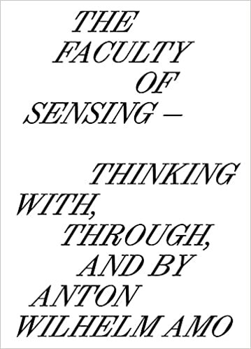 تحميل The Faculty of Sensing: Thinking With, Through, and by Anton Wilhelm Amo