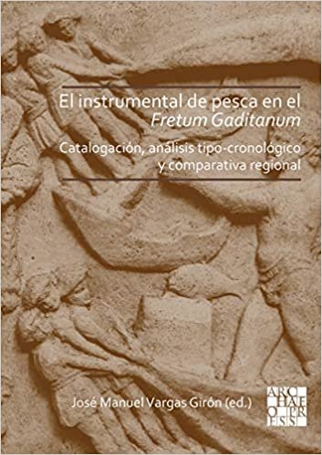 El Instrumental De Pesca En El Fretum Gaditanum - Siglos V A.c. - VI D.c.: Análisis Tipo-cronológico Y Comparativa Atlántico-mediterránea indir