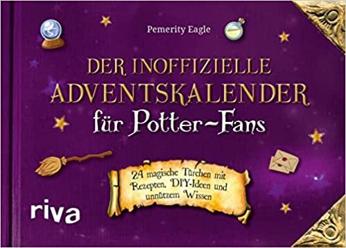Der inoffizielle Adventskalender für Potter-Fans: 24 magische Türchen mit Rezepten, DIY-Ideen und unnützem Wissen. Der Nachfolger von "Der inoffizielle Harry-Potter-Adventskalender"