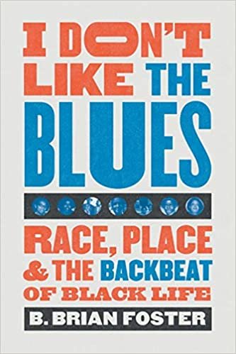 ダウンロード  I Don't Like the Blues: Race, Place, and the Backbeat of Black Life 本