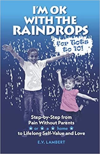 indir I&#39;m Ok with the Raindrops for Tots to 10!: Step-by-Step from Pain Without Parents to Lifelong Self-Value and Love