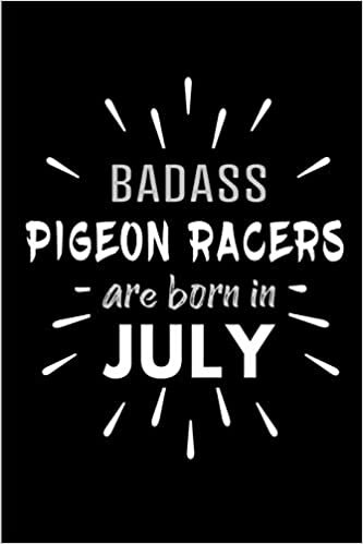 Badass Pigeon Racers Are Born In July: Blank Lined Funny Racing Pigeons Journal Notebooks Diary as Birthday, Welcome, Farewell, Appreciation, Thank ... ( Alternative to B-day present card ) indir