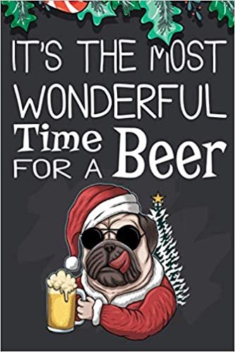 It's the Most Wonderful Time for a Beer: Notebook, Blank Lined Journal To Write In. Funny Xmas Cover for Pug, and Beer Lovers. Great Gift Idea. Secret Santa, White Elephant, Stocking Filler ダウンロード