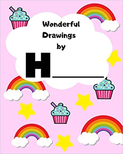 Wonderful Drawings By H_______: Sketchbook for girls, Blank paper for drawing and creative doodling, Cute rainbow, cupcake and stars 8X10 120 pages indir