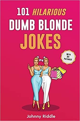 101 Hilarious Dumb Blonde Jokes: Laugh Out Loud With These Funny Blondes Jokes: Even Your Blonde Friend Will LOL! (WITH 30+ PICTURES)