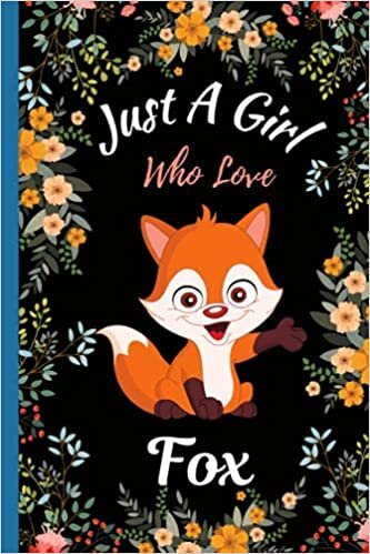 Just A Girl Who Love Fox: New Cute Adorable Handy Fox Notebook For Girls, Students And Kids with Blank lined Paper for Journaling, Note Taking And ... Giving/Christmas/Birthday Gift Idea | v.3
