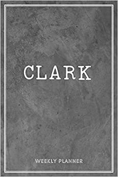 Clark Weekly Planner: Custom Name Personal To Do List Academic Schedule Logbook Organizer Appointment Student School Supplies Time Management Men Grey Loft Cement Wall Art