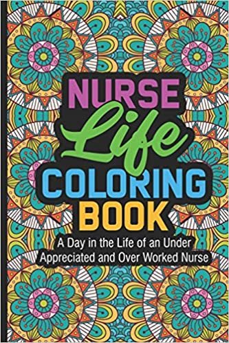تحميل Nurse Life Coloring Book A Day In The Life Of An Under Appreciated and Over Worked Nurse: Nurse Coloring Book For Adults, Funny Nursing Jokes &amp; Humor, Stress Relieving Coloring For Nurses