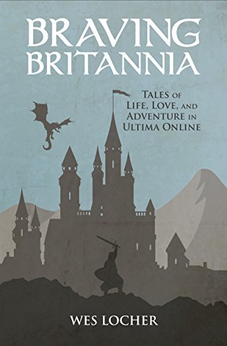 ダウンロード  Braving Britannia: Tales of Life, Love, and Adventure in Ultima Online (English Edition) 本