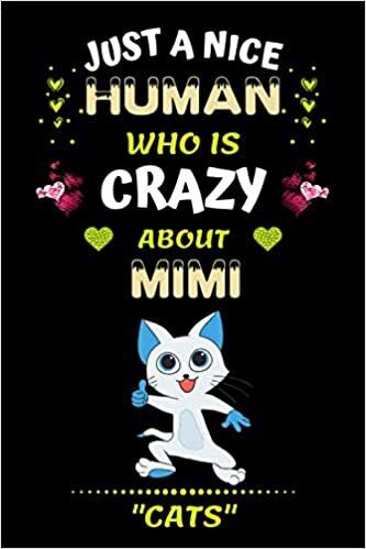 indir Just a Nice Human Who is Crazy About Mimi Cats: Mimi Cats Funny Animals Notebook Gift Idea for Boys, Girls, Men, Woman, kids, children, Students and anyone who love cats. | 100pages - 6x9inch |.