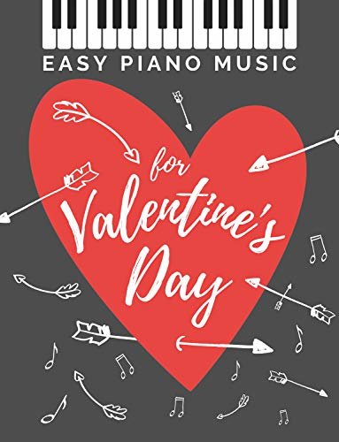 ダウンロード  Easy Piano Music for Valentine's Day: The Best Classical Love Songs Ever I Beautiful Romantic Solo Piano Pieces You Should Play I Wedding & any Special ... Music Book for Beginners (English Edition) 本