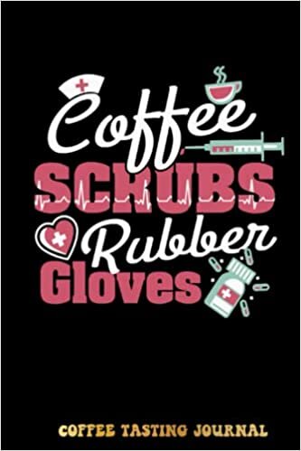 Kristine Coffee Scrubs and Rubber Gloves Nurse Coffee Tasting Journal: Coffee Tracking and Rate, Coffee Varieties and Roasts Notebook For Coffee Drinkers Coffee Lovers Woman and Men | Special Cover Edition تكوين تحميل مجانا Kristine تكوين