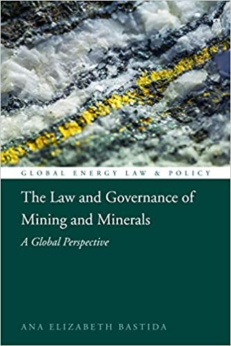The Law and Governance of Mining and Minerals: A Global Perspective (Global Energy Law and Policy)