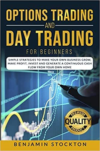 Options Trading and Day Trading for Beginners: Simple Strategies to Make Your Own Business Grow, Make Profit, Invest and Generate a Continuous Cash Flow From Your Own Home: 1 indir