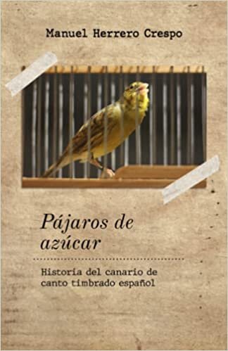 تحميل Pájaros de azúcar: Historia del canario de canto timbrado español (Spanish Edition)