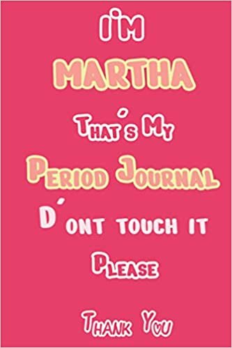 I'M MARTHA That's My Period Journal D'ont touch it Please Thank you: Period tracker Journal For Woman & Girls | 5 Year Monthly Period Calendar | Menstrual Cycle Tracker | PMS Tracker ( Period Diary )