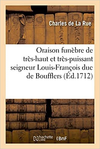 indir Rue-C, d: Oraison Funebre de Trï¿½s-Haut Et T: et mareschal de France prononcée à Paris dans l&#39;eglise... (Histoire)