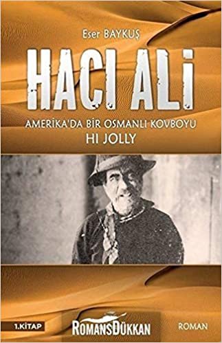 Hacı Ali: Amerika'da Bir Osmanlı Kovboyu: 1. Kitap indir