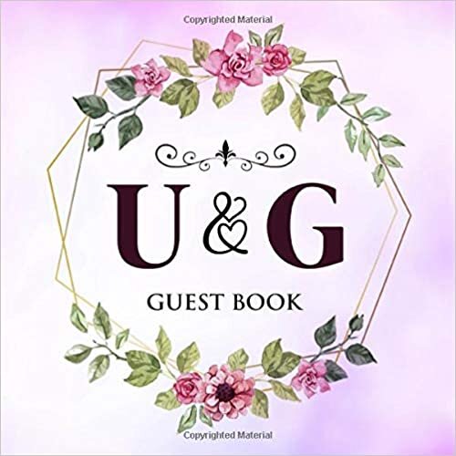 U & G Guest Book: Wedding Celebration Guest Book With Bride And Groom Initial Letters | 8.25x8.25 120 Pages For Guests, Friends & Family To Sign In & Leave Their Comments & Wishes indir