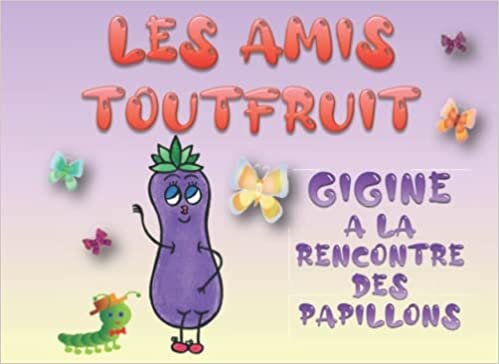 تحميل Gigine à la rencontre des papillons: LES AMIS TOUTFRUIT - Version classique (French Edition)