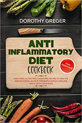 Anti- Inflammatory Diet Cookbook: Dairy Free, Gluten Free, Sugar Free Recipes to Heal The Immune System, Achieve Permanent Weight Loss And Heal & Detox Your Body