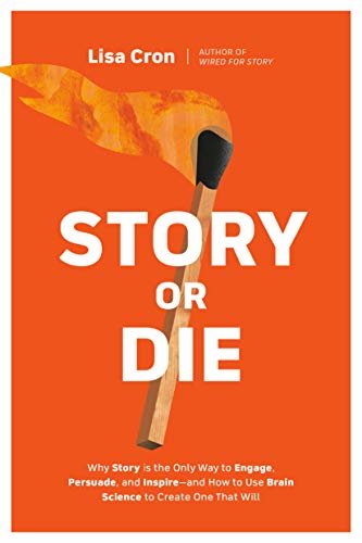 Story or Die: How to Use Brain Science to Engage, Persuade, and Change Minds in Business and in Life (English Edition)