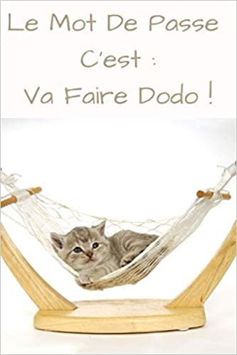Le Mot De Passe C'est : Va Faire Dodo !: Carnet de mots de passe Internet (alphabétique), Cahier unique, 132 pages ダウンロード