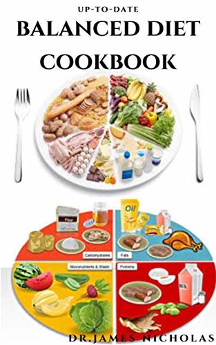 UP-TO-DATE BALANCED DIET COOKBOOK: Dietary Guidance and Delicious Recipes,Meal Plan To Live On a Balanced Diet : Includes Tasty Cookbook and Healthy Tips (English Edition)