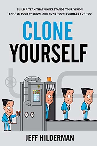 Clone Yourself: Build a Team that Understands Your Vision, Shares Your Passion, and Runs Your Business For You (English Edition)