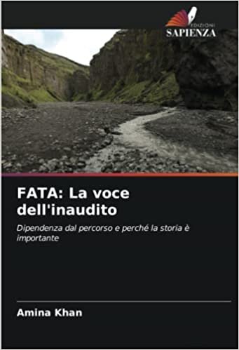 تحميل FATA: La voce dell&#39;inaudito: Dipendenza dal percorso e perché la storia è importante (Italian Edition)