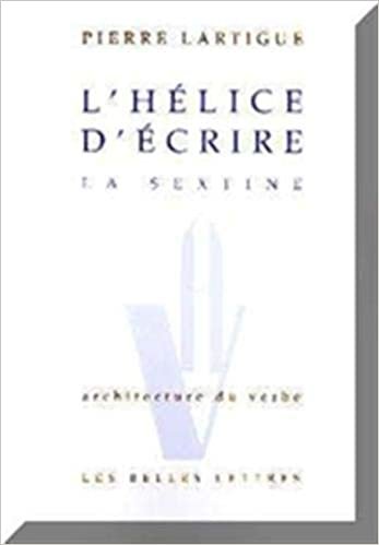 indir L&#39;Helice d&#39;Ecrire. La Sextine.: 1 (Architecture Du Verbe)