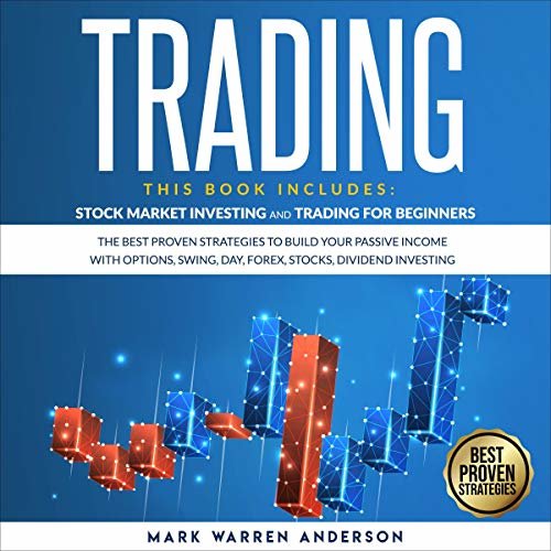 ダウンロード  Trading: This Book Includes: Stock Market Investing and Trading for Beginners: The Best Proven Strategies to Build Your Passive Income with Options, Swing, Day, Forex, Stocks, Dividend Investing 本
