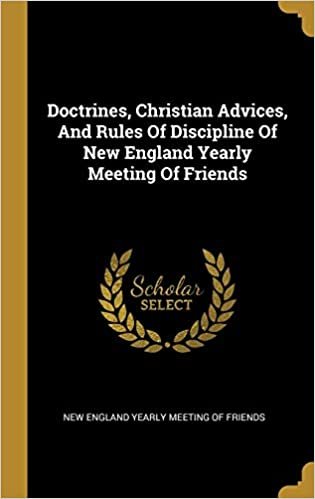 اقرأ Doctrines, Christian Advices, And Rules Of Discipline Of New England Yearly Meeting Of Friends الكتاب الاليكتروني 