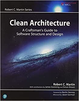 Clean Architecture: A Craftsman's Guide to Software Structure and Design (Robert C. Martin Series)