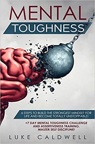 تحميل Mental Toughness: 6 Steps to Build the Strongest Mindset for Life and Become Totally Unstoppable! +7 Day Mental Toughness Challenge and Assertiveness Training. Master Self Discipline!