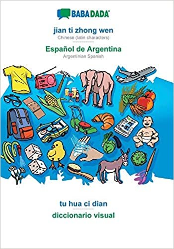 BABADADA, jian ti zhong wen - Espanol de Argentina, tu hua ci dian - diccionario visual: Chinese (latin characters) - Argentinian Spanish, visual dictionary
