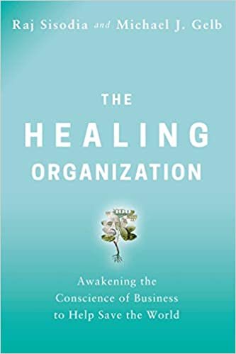 The Healing Organization: Awakening the Conscience of Business to Help Save the World ダウンロード