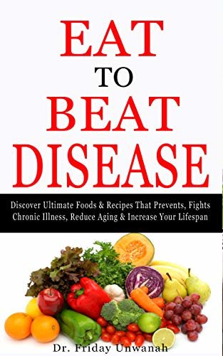 ダウンロード  EAT TO BEAT DISEASE: Discover Ultimate Foods & Recipes That Prevents, Fights Chronic Illness, Reduce Aging & Increase Your Lifespan (English Edition) 本